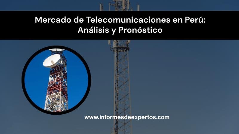Mercado de Telecomunicaciones en Perú: Análisis y Pronóstico